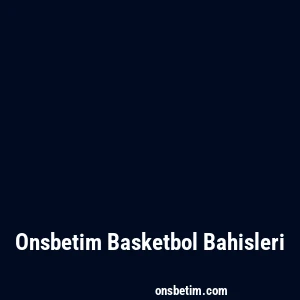 Onsbetim Basketbol Bahisleri