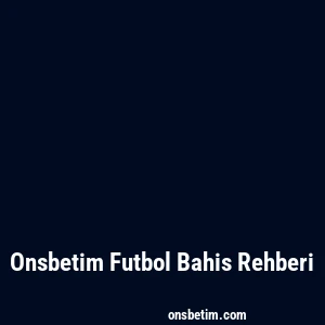 Onsbetim Futbol Bahis Rehberi