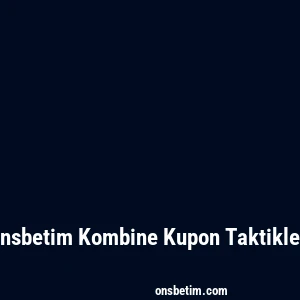 Onsbetim Kombine Kupon Taktikleri