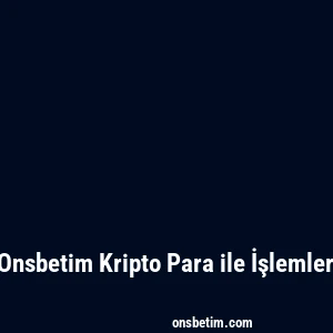 Onsbetim Kripto Para ile İşlemler