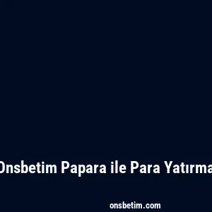 Onsbetim Papara ile Para Yatırma