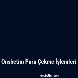 Onsbetim Para Çekme İşlemleri