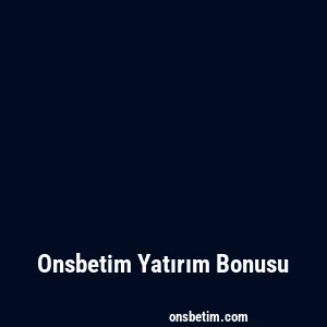 Onsbetim Yatırım Bonusu