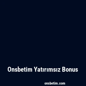 Onsbetim Yatırımsız Bonus